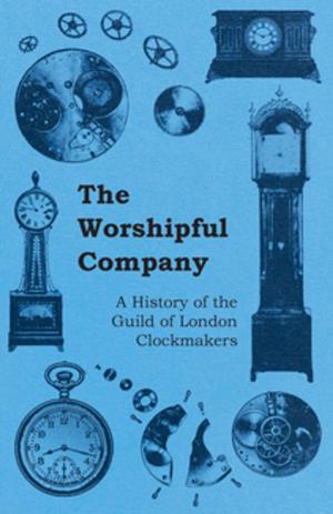 bigCover of the book The Worshipful Company - A History of the Guild of London Clockmakers by 