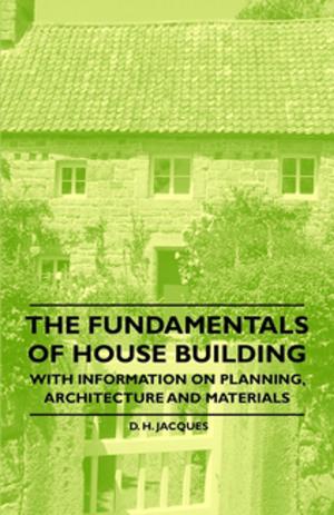 Cover of the book The Fundamentals of House Building - With Information on Planning, Architecture and Materials by Various Authors