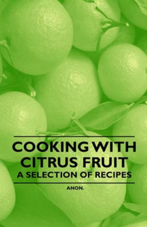 Cover of the book Cooking with Citrus Fruit - A Selection of Recipes by Perry D. Frazer