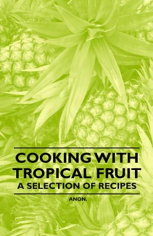 Cover of the book Cooking with Tropical Fruit - A Selection of Recipes by Various Authors