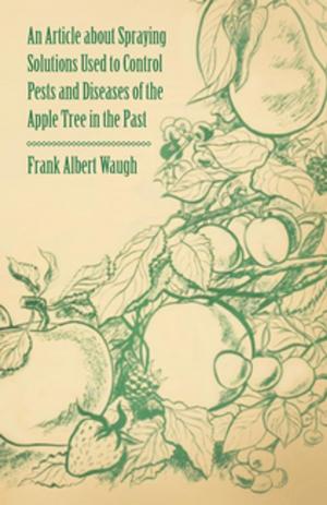Cover of the book An Article about Spraying Solutions Used to Control Pests and Diseases of the Apple Tree in the Past by W. J. Malden