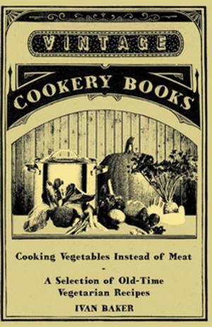 Cover of Cooking Vegetables Instead of Meat - A Selection of Old-Time Vegetarian Recipes