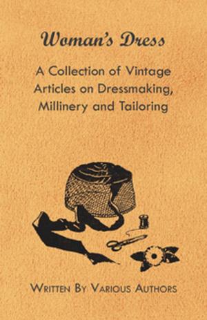 Cover of the book Woman's Dress - A Collection of Vintage Articles on Dressmaking, Millinery and Tailoring by Arthur Schopenhauer