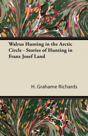 Cover of the book Walrus Hunting in the Arctic Circle - Stories of Hunting in Franz Josef Land by D. B. Steinman