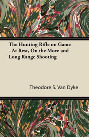 Book cover of The Hunting Rifle on Game - At Rest, On the Move and Long Range Shooting