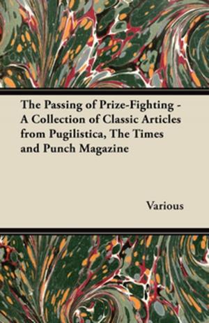 bigCover of the book The Passing of Prize-Fighting - A Collection of Classic Articles from Pugilistica, the Times and Punch Magazine by 