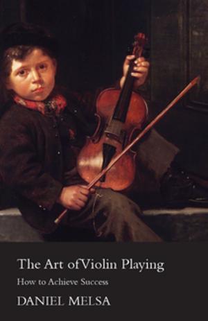 Cover of the book The Art of Violin Playing - How to Achieve Success by Various