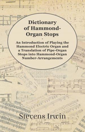 bigCover of the book Dictionary of Hammond-Organ Stops - An Introduction of Playing the Hammond Electric Organ and a Translation of Pipe-Organ Stops into Hammond-Organ Number-Arrangements by 