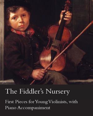 Cover of the book The Fiddler's Nursery - First Pieces for Young Violinists, with Piano Accompaniment by Alfred Russel Wallace