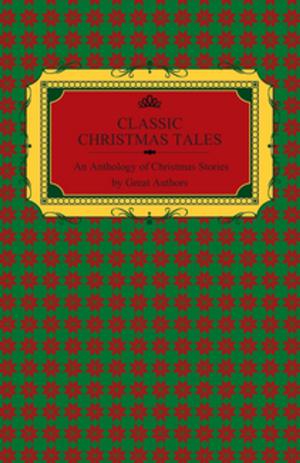 Book cover of Classic Christmas Tales - An Anthology of Christmas Stories by Great Authors Including Hans Christian Andersen, Leo Tolstoy, L. Frank Baum, Fyodor Dostoyevsky, and O. Henry