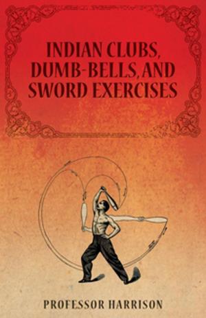 Cover of the book Indian Clubs, Dumb-Bells, and Sword Exercises by Rupert Brooke