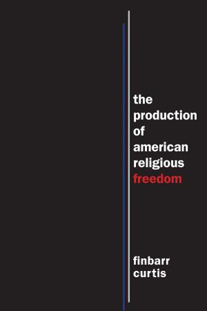 Cover of the book The Production of American Religious Freedom by Christopher D. Bader, F. Carson Mencken, Joseph O. Baker