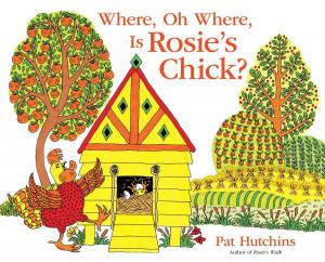 Cover of the book Where, Oh Where, Is Rosie's Chick? by Michael Ian Black
