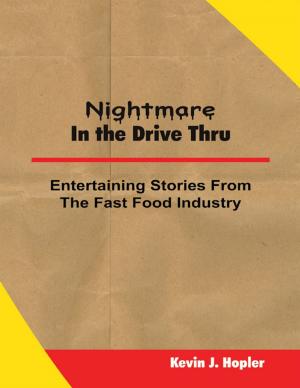 Cover of the book Nightmare In the Drive Thru: True and Untold Stories from the Fast Food Industry by Dennis Boaz