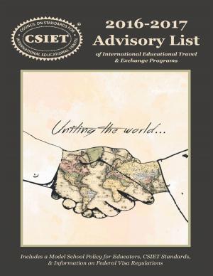 Cover of the book 2016 - 2017 Advisory List of International Educational Travel: Includes a Model School Policy for Educators, CSIET Standards, & Information On Federal Visa Regulations by Erica Leach-Baker, RN, CLNC