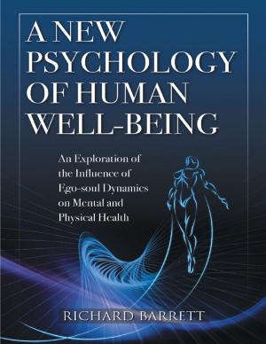 bigCover of the book A New Psychology of Human Well - Being: An Exploration of the Influence of Ego - Soul Dynamics On Mental and Physical Health by 