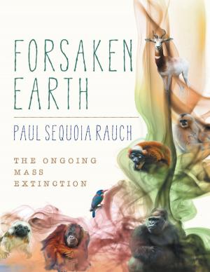 Cover of the book Forsaken Earth: The Ongoing Mass Extinction by John Allen Pace