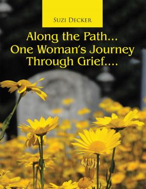 Cover of the book Along the Path... One Woman's Journey Through Grief.... by Lillian Stinson