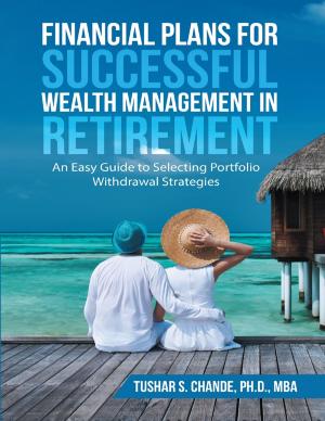 Cover of the book Financial Plans for Successful Wealth Management In Retirement: An Easy Guide to Selecting Portfolio Withdrawal Strategies by Charles Palgrave