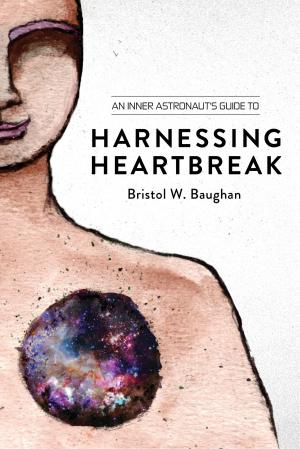 bigCover of the book An Inner Astronaut's Guide to Harnessing Heartbreak by 
