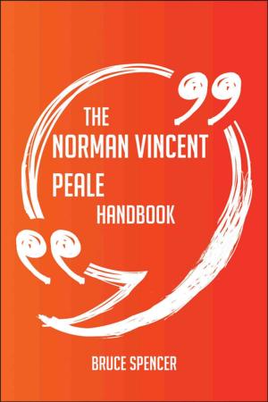 Cover of the book The Norman Vincent Peale Handbook - Everything You Need To Know About Norman Vincent Peale by Frances Mcfarland
