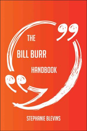 Cover of the book The Bill Burr Handbook - Everything You Need To Know About Bill Burr by Arthur Witt