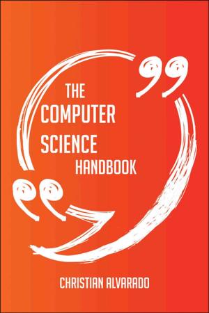 Cover of the book The Computer science Handbook - Everything You Need To Know About Computer science by Christine Dawson