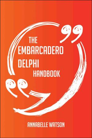 Cover of the book The Embarcadero Delphi Handbook - Everything You Need To Know About Embarcadero Delphi by Gerard Blokdijk