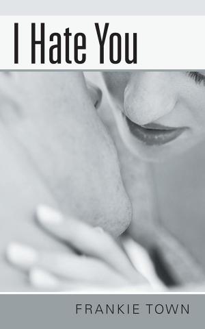 Cover of the book I Hate You by Leah White