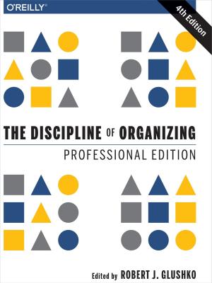 Cover of the book The Discipline of Organizing: Professional Edition by Amelia Bellamy-Royds, Dudley Storey, Kurt Cagle