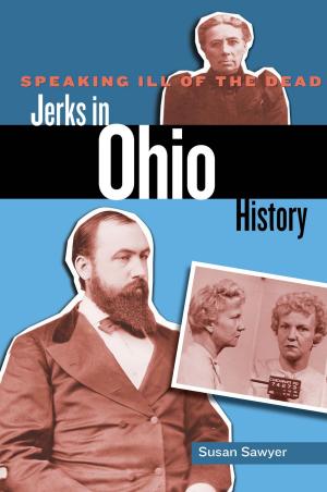Cover of the book Speaking Ill of the Dead: Jerks in Ohio History by Celeste E. Bush, Norman Morrison Isham