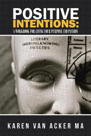Cover of the book Positive Intentions : a Workbook for Living Your Purpose and Passion by Kathleen Stewart