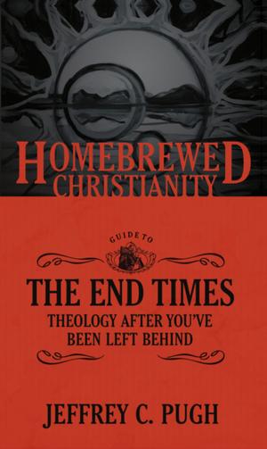 Cover of the book The Homebrewed Christianity Guide to the End Times by Timothy Dowley
