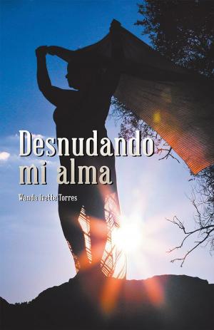 Cover of the book Desnudando Mi Alma by Jorge Eduardo González Muñoz