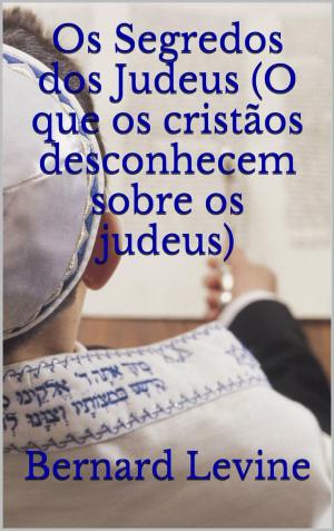Cover of the book Os Segredos dos Judeus (O que os cristãos desconhecem sobre os judeus) by Wael El, Manzalawy