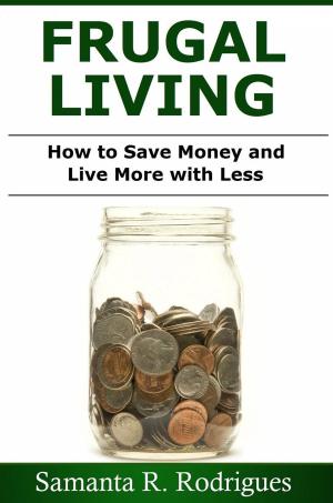 Cover of the book Frugal Living: How to Save Money and Live More with Less by Sierra Rose