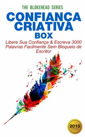 Cover of the book Confiança Criativa Box: Libere Sua Confiança & Escreva 3000 Palavras Facilmente Sem Bloqueio de Escritor by Henry Osal