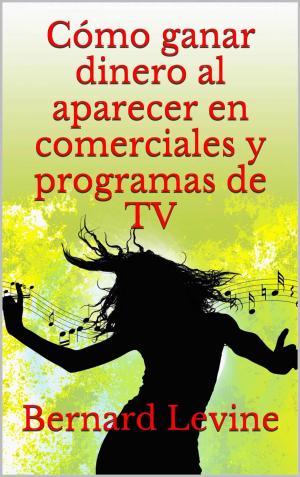 Cover of the book Cómo ganar dinero al aparecer en comerciales y programas de TV by Miguel D'Addario
