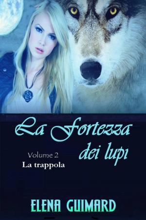 Cover of the book I Farkasok - La fortezza dei lupi - Volume 2 - La trappola by Corinna Taylor