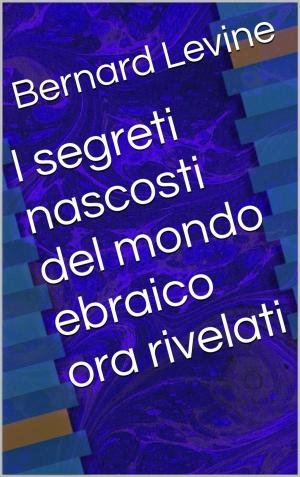 Cover of the book I segreti nascosti del mondo ebraico ora rivelati by Mario Garrido Espinosa