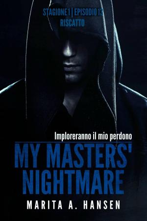 Cover of the book My Masters' Nightmare Stagione 1, Episodio 13 "Riscatto" by Marita A. Hansen