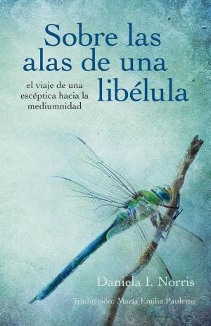 Book cover of Sobre las alas de una libélula, el viaje de una escéptica hacia la mediumnidad
