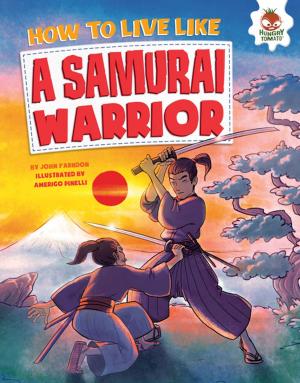 Cover of the book How to Live Like a Samurai Warrior by Lisa Bullard