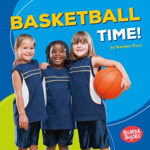 Cover of the book Basketball Time! by Kirstin Cronn-Mills