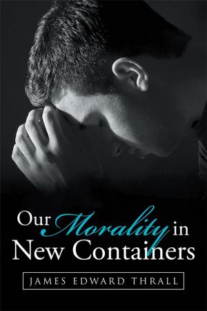 Cover of the book Our Morality in New Containers by Cindy Prince