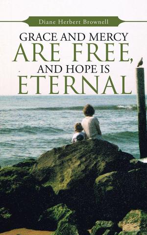 Cover of the book Grace and Mercy Are Free, and Hope Is Eternal by Tara Daniels