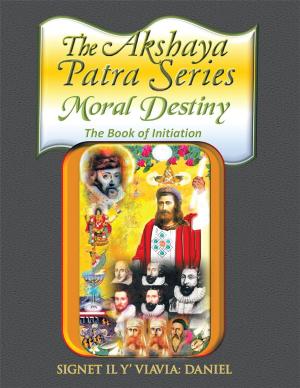 Cover of the book The Akshaya Patra: Moral Destiny by Dorila A. Marting