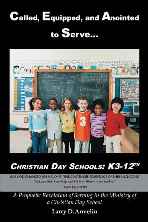 Cover of the book Called, Equipped, and Anointed to Serve Christian Day Schools: K3-12Th by Belinda Hernandez