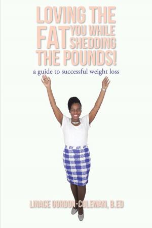 Cover of the book Loving the Fat You While Shedding the Pounds! by Maryse Noël Roumain