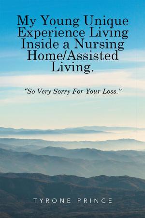 Cover of the book My Young Unique Experience Living Inside a Nursing Home / Assisted Living. by Dr. Luis R. Lugo